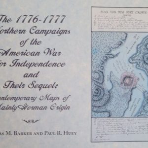 The 1776-1777 Northern Campaigns of the American War for Independence and Their Sequel: Contemporary Maps of Mainly German Origin