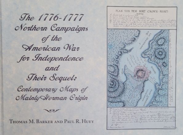 The 1776-1777 Northern Campaigns of the American War for Independence and Their Sequel: Contemporary Maps of Mainly German Origin