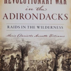 The Revolutionary War in the Adirondacks; Raids in the Wilderness