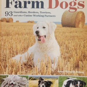 Farm Dogs: A Comprehensive Breed Guide to 93 Guardians, Herders, Terriers, and Other Canine Working Partners
