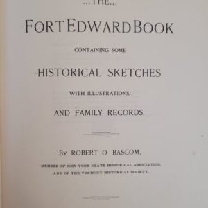 The Fort Edward Book: Containing Some Historical Sketches With Illustrations, and Family Records