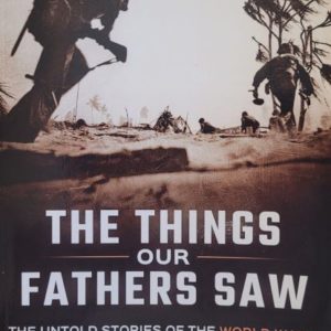 The Things Our Fathers Saw: The Untold Stories of the World War II Generation from Hometown, USA-Voices of the Pacific Theater