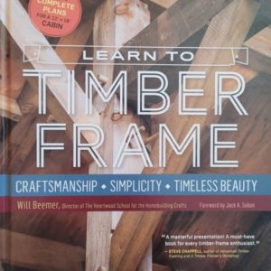 Learn to Timber Frame: Craftsmanship, Simplicity, Timeless Beauty