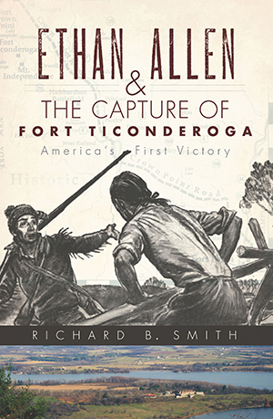 Ethan Allen and The Capture of Fort Ticonderoga, America's First Victory