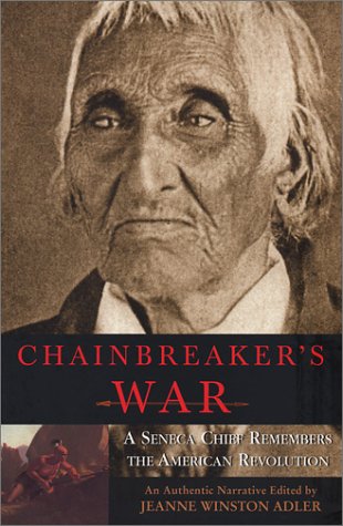 Chainbreaker's War: A Seneca Chief Remembers The American Revolution