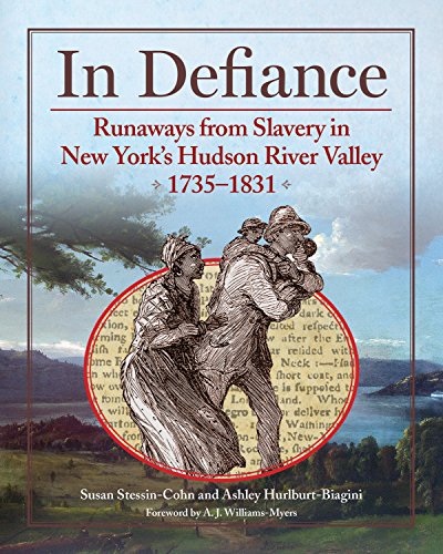 In Defiance: Runaways from Slavery in New York's Hudson River Valley 1753-1831