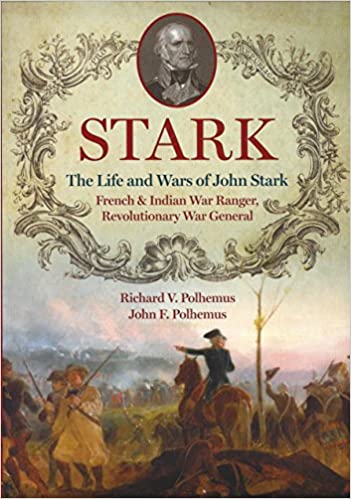 Stark; The Life and Wars of John Stark, French and Indian War Ranger Revolutionary War General